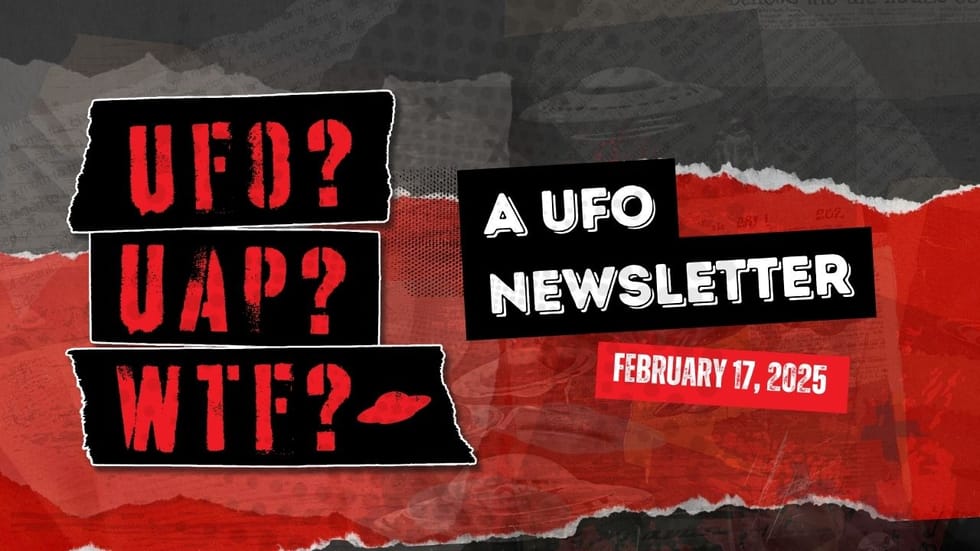 UFO Newsletter for February 17, 2025.